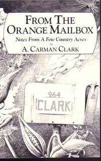 From The Orange Mailbox Notes from a Few Country Acres by A. Carman Clark - Paperback - First Edtion - 1985 - from Ye Old Bookworm (SKU: 8434)