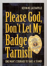 Please God, Don't Let My Badge Tarnish One Man's Courage To Take A Stand!