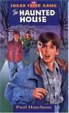 The Haunted House (Sugar Creek Gang Original Series) by Paul Hutchens - 1998-07-02