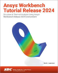 Ansys Workbench Tutorial Release 2024: Structure & Thermal Analysis Using Ansys Workbench Release...