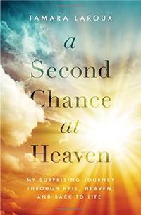 SECOND CHANCE AT HEAVEN PB: My Surprising Journey Through Hell, Heaven, and Back to Life
