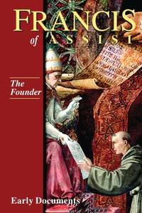 The Founder, Francis of Assisi: Early Documents: Volume II
