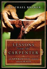 LESSONS FROM THE CARPENTER by BREWER H