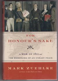 cover of For Honour's Sake The War of 1812 and the Brokering of an Uneasy Peace