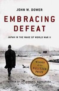 Embracing Defeat: Japan in the Wake of World War II by John W. Dower - 2000-01-08