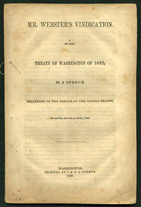 Mr. Webster's Vindication of the Treaty of Washington of 1842; in a Speech delivered in the Senate of the United States, on the 6th and 7th of April, 1846