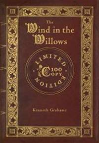 The Wind in the Willows (100 Copy Limited Edition) by Kenneth Grahame - 2018-11-13