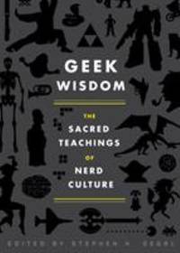 Geek Wisdom : The Sacred Teachings of Nerd Culture by Zaki Hasan; Genevieve Valentine; N. K. Jemisin; Stephen H. Segal; Eric San Juan - 2011