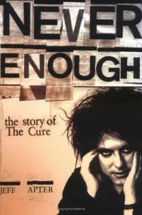 Never Enough : The Story of the Cure