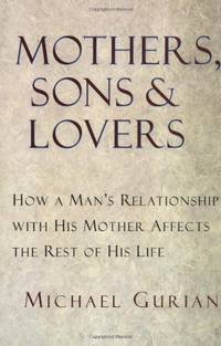 image of Mothers, Sons, and Lovers: How a Man's Relationship with His Mother Affects the Rest of His Life