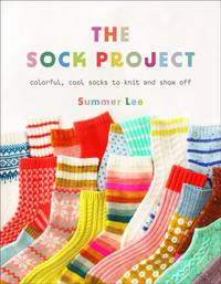 The Sock Project : Colorful, Cool Socks to Knit and Show Off