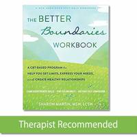 The Better Boundaries Workbook: A CBT-Based Program to Help You Set Limits, Express Your Needs,...