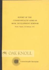 REPORT OF THE COMMONWEALTH AFRICAN BOOK DEVELOPMENT SEMINAR, IBADAN, NIGERIA, 2-14 FEBRUARY 1975
