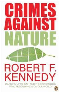 Crimes Against Nature: Standing Up to Bush and and the Kyoto Killers Who Are Cashing in on Our...