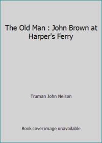 The Old Man : John Brown at Harper's Ferry