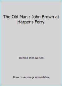 The Old Man: John Brown at Harper's Ferry