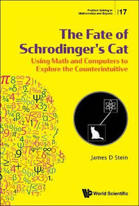Fate Of Schrodinger's Cat, The: Using Math And Computers To Explore The Counterintuitive