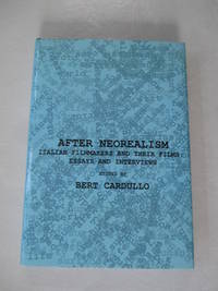 After Neorealism: Italian Filmmakers and Their Films; Essays and Interviews by Bert Cardullo