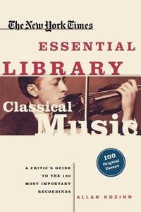 Classical Music : A Critic's Guide to the 100 Most Important Recordings