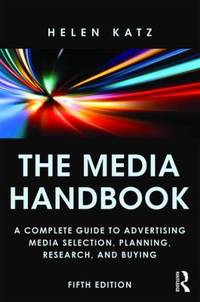 The Media Handbook: A Complete Guide to Advertising Media Selection, Planning, Research, and Buying
