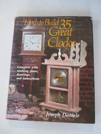 How to build 35 great clocks by Daniele, Joseph William - 1984-01-01