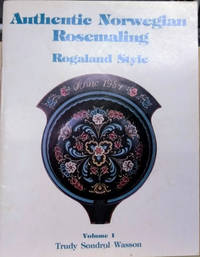 Authentic Norwegian Rosemaling: Rogaland Style, Volume 1 by Trudy Sondrol Wasson - Paperback - 1984 - from Old Saratoga Books (SKU: 44595)