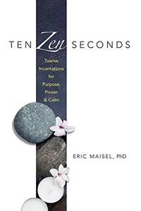 Ten Zen Seconds: Twelve Incantations for Purpose, Power and Calm: Twelve Incantations for...