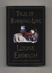 Tales of Burning Love - 1st Edition/1st Printing by Louise Erdrich - First Edition; First Printing - 1996 - from Books Tell You Why, Inc. (SKU: 31417)