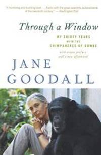 Through a Window: My Thirty Years with the Chimpanzees of Gombe by Jane Goodall - 2010-04-07