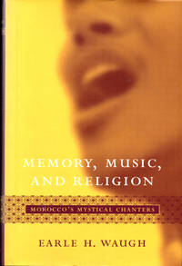 Memory, Music, And Religion: Morocco's Mystical Chanters by Earle H Waugh - Hardcover - 2005 - from Kenneth Mallory Bookseller. ABAA (SKU: 32736)