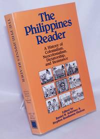 The Philippines Reader: A History of Colonialism, Neocolonialism, Dictatorship, and Resistance by Schirmer, Daniel B. and Stephen Rosskamm Shalom, editors - 1987