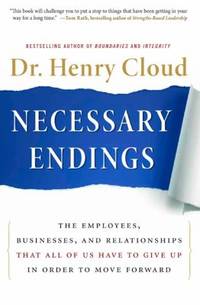 Necessary Endings : The Employees, Businesses, and Relationships That All of Us Have to Give up...