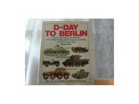 D-Day to Berlin: Armour Camouflage and Markings of the United States, British and German Armies,...