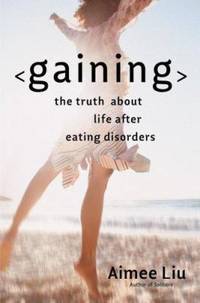 Gaining: The Truth about Life After Eating Disorders