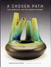 A Chosen Path: The Ceramic Art of Karen Karnes by Mark (Editor) Shapiro - First printing - 2010 - from Iron Engine (SKU: 901114)
