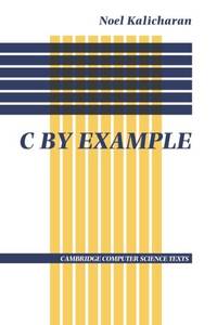 C by Example (Cambridge Computer Science Texts) by Kalicharan, Noel