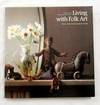 Living with Folk Art. Ethnic Styles from Around the World