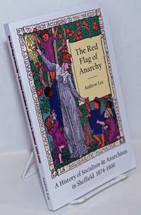 image of The Red Flag of Anarchy: A History of Socialism & Anarchism in Sheffield, 1874-1900