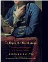 TO BEGIN THE WORLD ANEW The Genius and Ambiguities of the American Founders