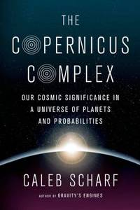 The Copernicus Complex: Caleb A. Scharf