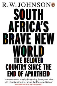 South Africa's Brave New World: The Beloved Country Since the End of Apartheid