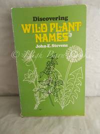 Discovering Wild Plant Names by Stevens, John E - 1973 