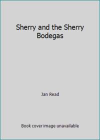 Sherry and the Sherry Bodegas by Jan Read - 1988