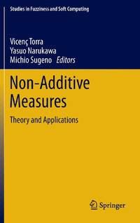 Non-Additive Measures : Theory and Applications