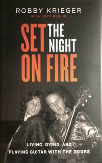 cover of SET THE NIGHT ON FIRE (US Hardcover 1st. - Signed (auto-pen) by Robby Krieger of The Doors)