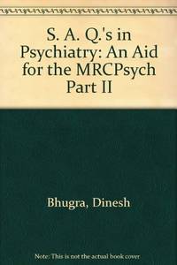 S. A. Q.&#039;s in Psychiatry: An Aid for the MRCPsych Part II by Bhugra, Dinesh