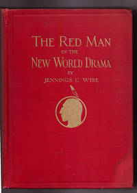 The Red Man in the New World Drama: A Politico-Legal Study with a Pageantry of American Indian History by Jennings C. Wise - 1931