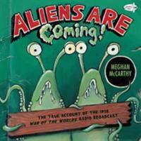 Aliens Are Coming! : The True Account of the 1938 War of the Worlds Radio Broadcast