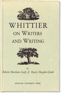 Whittier on Writers and Writing. The uncollected critical writings of John Greenleaf Whittier