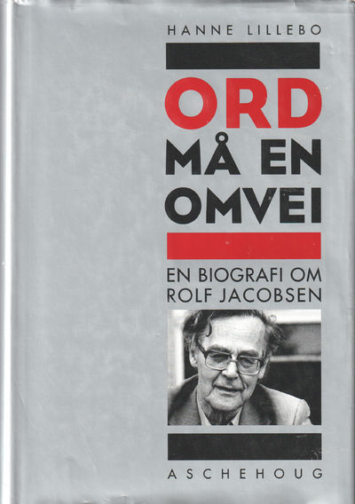 Ord må en omvei. En biografi om Rolf Jacobsen